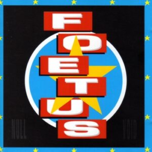 Foetus: Null/Void